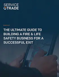 Ultimate Guide to Building a Fire & Life Safety Business for a Successful Exit